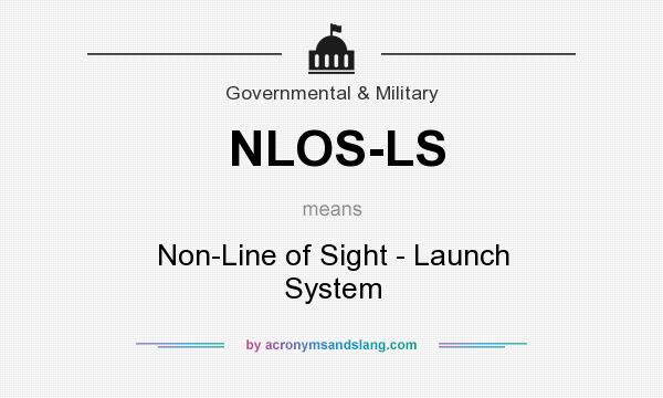 What does NLOS-LS mean? It stands for Non-Line of Sight - Launch System