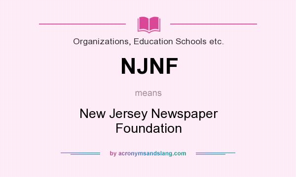 What does NJNF mean? It stands for New Jersey Newspaper Foundation