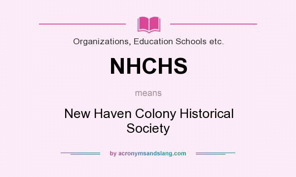What does NHCHS mean? It stands for New Haven Colony Historical Society