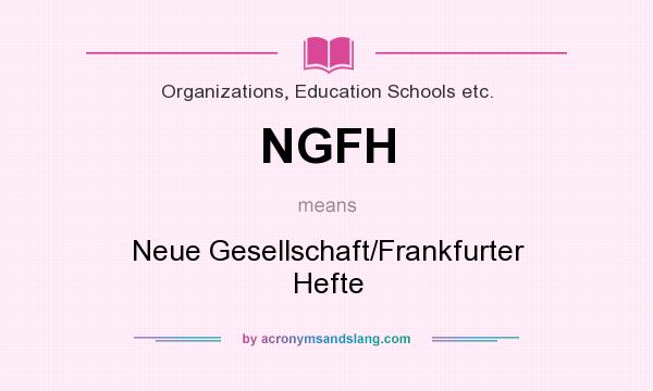 What does NGFH mean? It stands for Neue Gesellschaft/Frankfurter Hefte