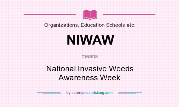 What does NIWAW mean? It stands for National Invasive Weeds Awareness Week