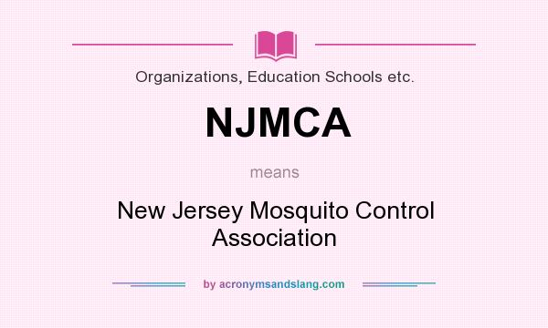 What does NJMCA mean? It stands for New Jersey Mosquito Control Association