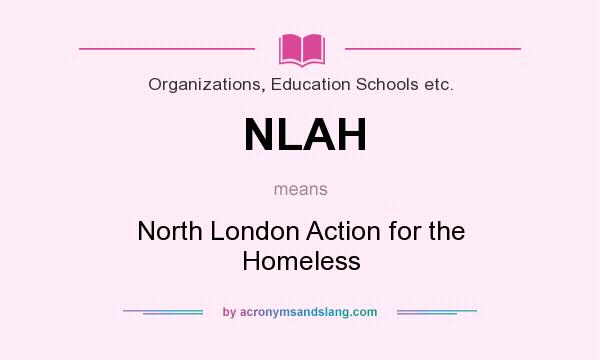 What does NLAH mean? It stands for North London Action for the Homeless