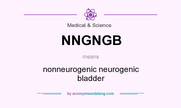 What does NNGNGB mean? It stands for nonneurogenic neurogenic bladder