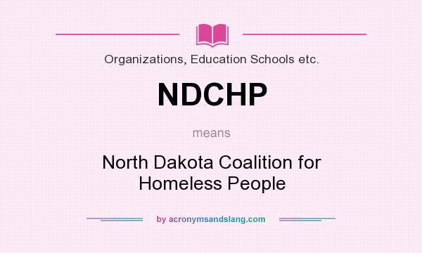 What does NDCHP mean? It stands for North Dakota Coalition for Homeless People