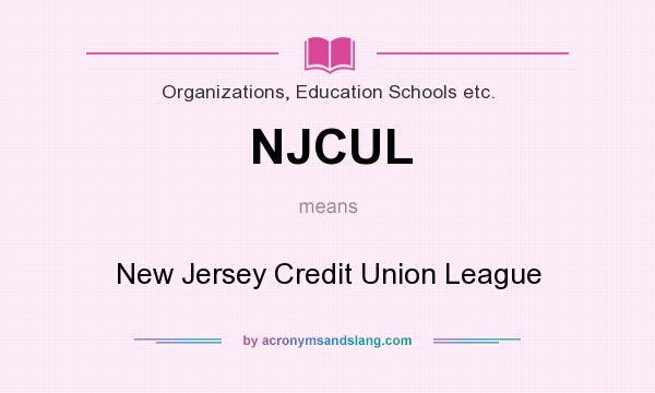 What does NJCUL mean? It stands for New Jersey Credit Union League