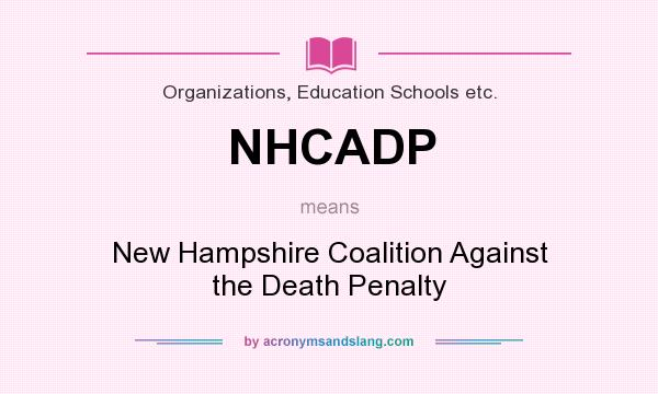 What does NHCADP mean? It stands for New Hampshire Coalition Against the Death Penalty