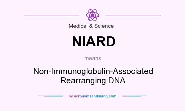 What does NIARD mean? It stands for Non-Immunoglobulin-Associated Rearranging DNA