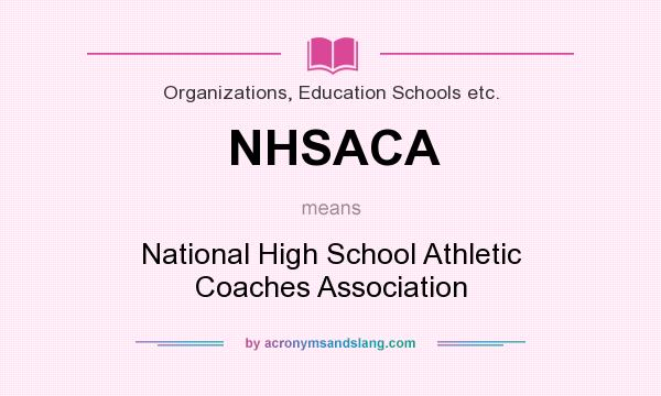 What does NHSACA mean? It stands for National High School Athletic Coaches Association
