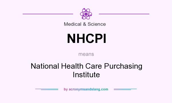 What does NHCPI mean? It stands for National Health Care Purchasing Institute