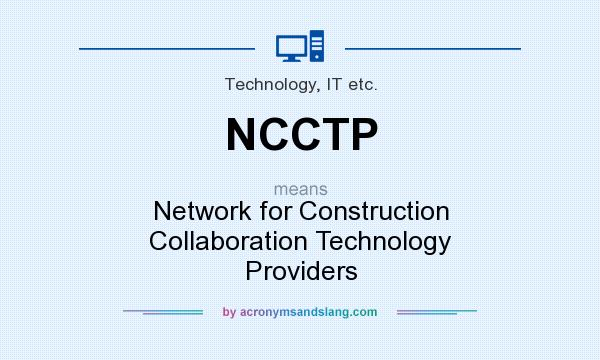 What does NCCTP mean? It stands for Network for Construction Collaboration Technology Providers