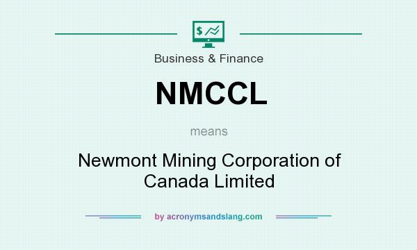What does NMCCL mean? It stands for Newmont Mining Corporation of Canada Limited