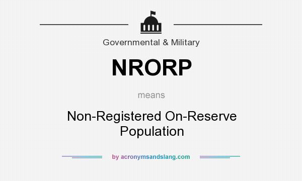 What does NRORP mean? It stands for Non-Registered On-Reserve Population