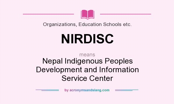 What does NIRDISC mean? It stands for Nepal Indigenous Peoples Development and Information Service Center