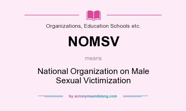 What does NOMSV mean? It stands for National Organization on Male Sexual Victimization