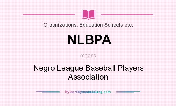 What does NLBPA mean? It stands for Negro League Baseball Players Association