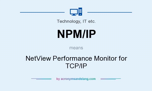 What does NPM/IP mean? It stands for NetView Performance Monitor for TCP/IP
