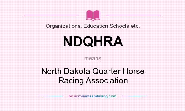 What does NDQHRA mean? It stands for North Dakota Quarter Horse Racing Association
