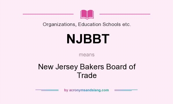 What does NJBBT mean? It stands for New Jersey Bakers Board of Trade