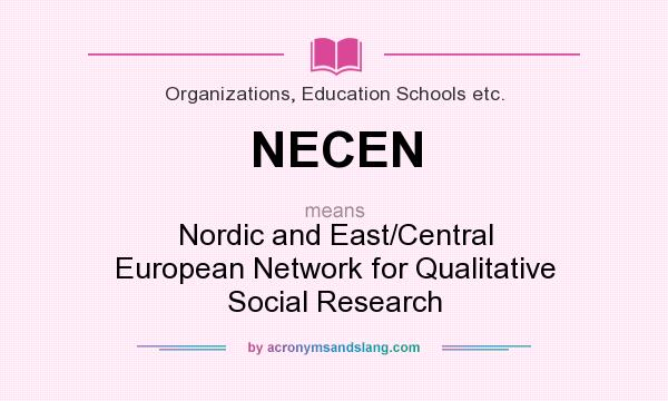 What does NECEN mean? It stands for Nordic and East/Central European Network for Qualitative Social Research