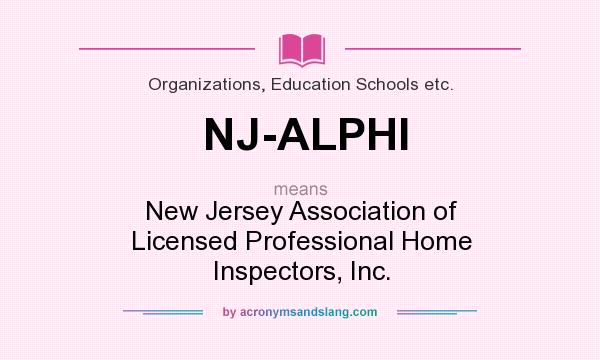 What does NJ-ALPHI mean? It stands for New Jersey Association of Licensed Professional Home Inspectors, Inc.