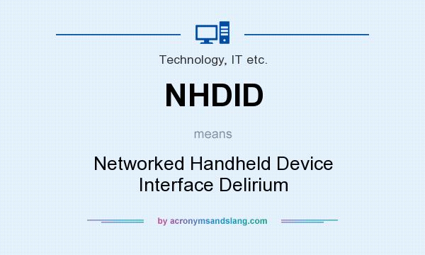 What does NHDID mean? It stands for Networked Handheld Device Interface Delirium