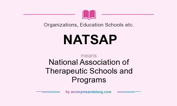 What does NATSAP mean? It stands for National Association of Therapeutic Schools and Programs
