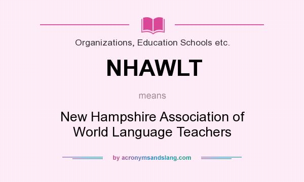 What does NHAWLT mean? It stands for New Hampshire Association of World Language Teachers