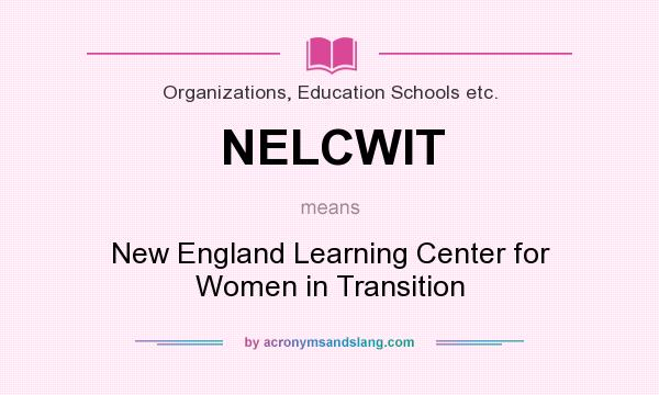 What does NELCWIT mean? It stands for New England Learning Center for Women in Transition