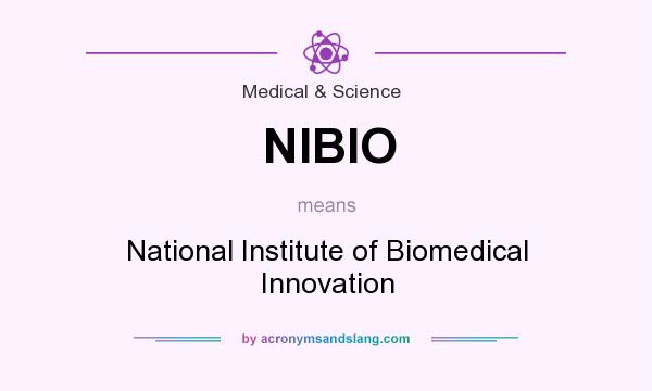 What does NIBIO mean? It stands for National Institute of Biomedical Innovation