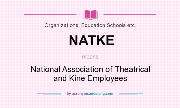 What does NATKE mean? It stands for National Association of Theatrical and Kine Employees