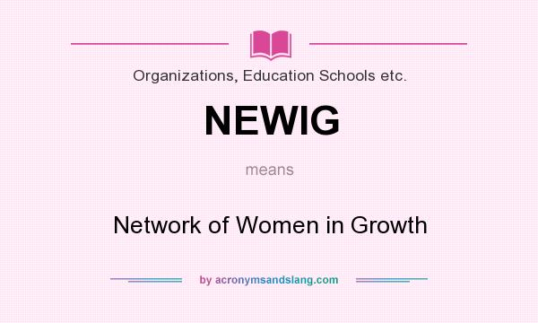 What does NEWIG mean? It stands for Network of Women in Growth