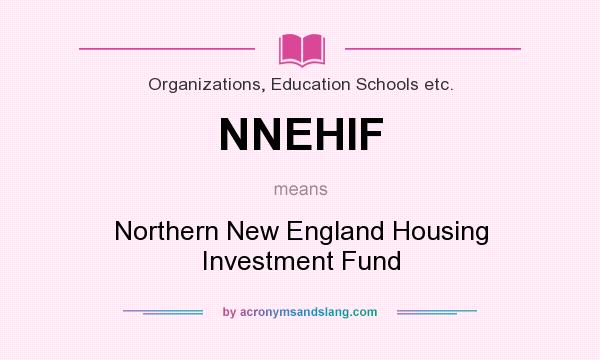 What does NNEHIF mean? It stands for Northern New England Housing Investment Fund