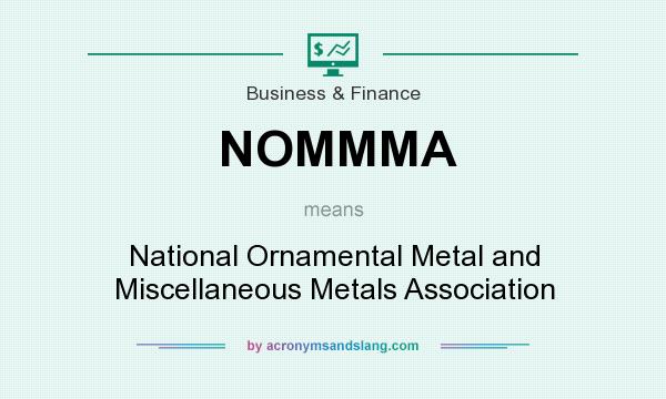 What does NOMMMA mean? It stands for National Ornamental Metal and Miscellaneous Metals Association