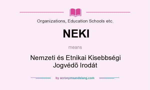 What does NEKI mean? It stands for Nemzeti és Etnikai Kisebbségi Jogvédõ Irodát