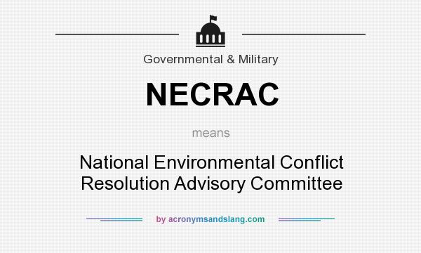 What does NECRAC mean? It stands for National Environmental Conflict Resolution Advisory Committee