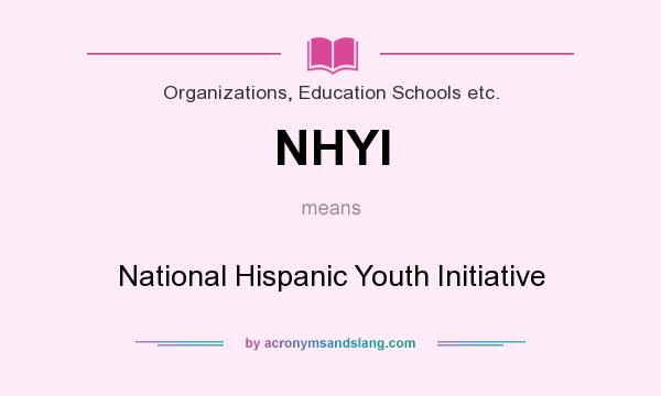 What does NHYI mean? It stands for National Hispanic Youth Initiative