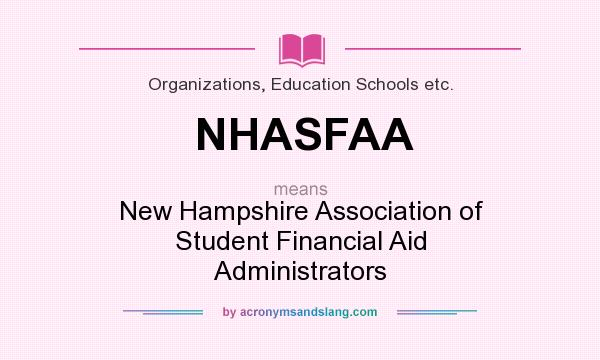 What does NHASFAA mean? It stands for New Hampshire Association of Student Financial Aid Administrators