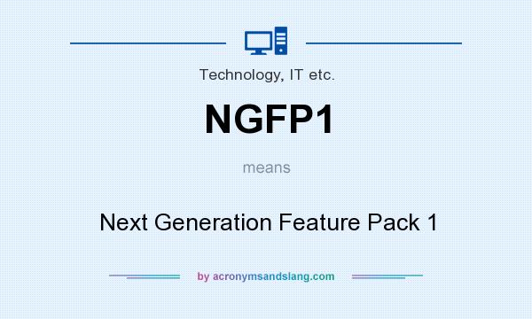 What does NGFP1 mean? It stands for Next Generation Feature Pack 1