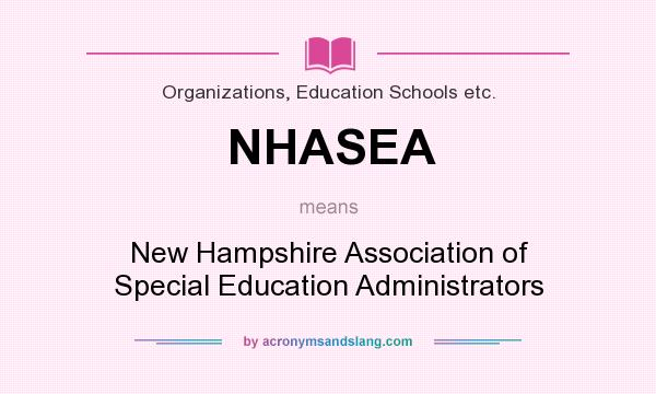 What does NHASEA mean? It stands for New Hampshire Association of Special Education Administrators