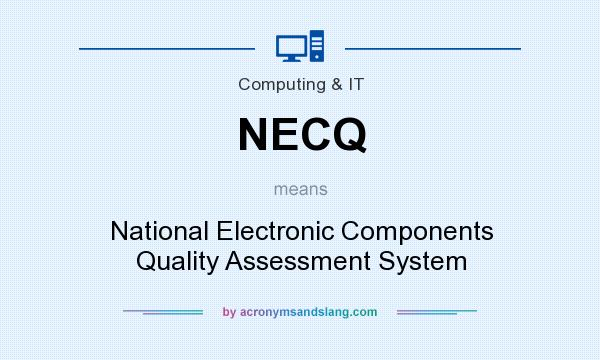 What does NECQ mean? It stands for National Electronic Components Quality Assessment System