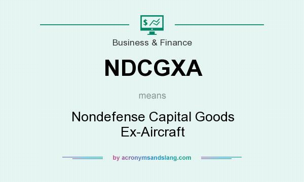 What does NDCGXA mean? It stands for Nondefense Capital Goods Ex-Aircraft