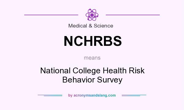 What does NCHRBS mean? It stands for National College Health Risk Behavior Survey