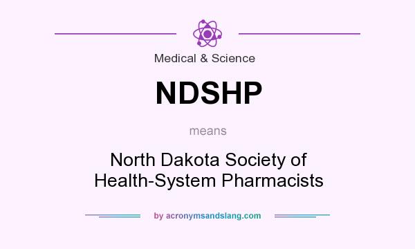 What does NDSHP mean? It stands for North Dakota Society of Health-System Pharmacists
