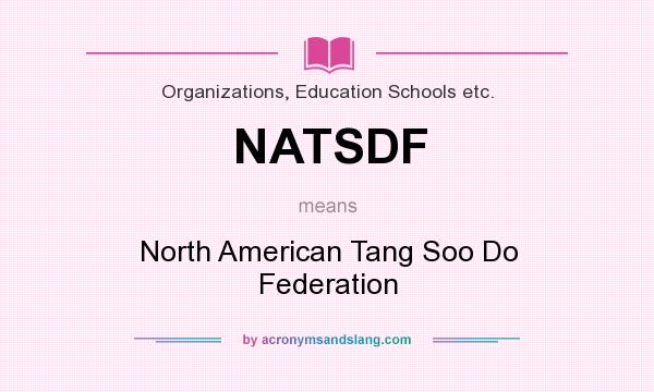 What does NATSDF mean? It stands for North American Tang Soo Do Federation