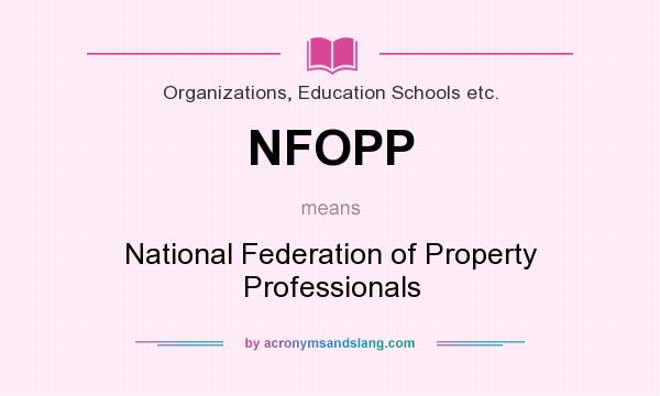 What does NFOPP mean? It stands for National Federation of Property Professionals