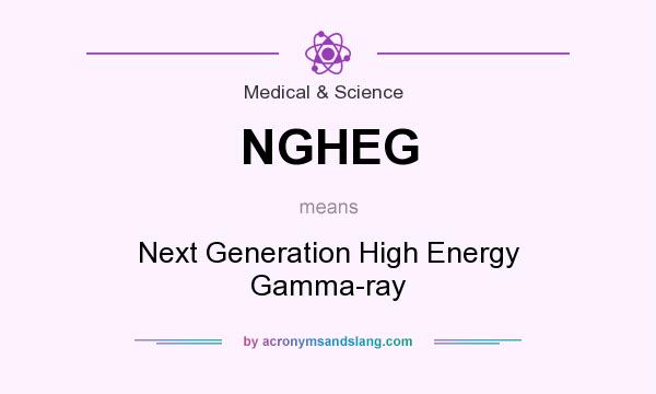 What does NGHEG mean? It stands for Next Generation High Energy Gamma-ray