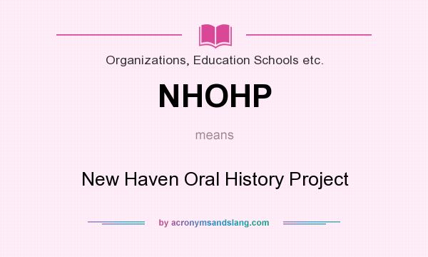 What does NHOHP mean? It stands for New Haven Oral History Project