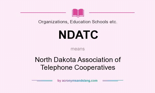 What does NDATC mean? It stands for North Dakota Association of Telephone Cooperatives