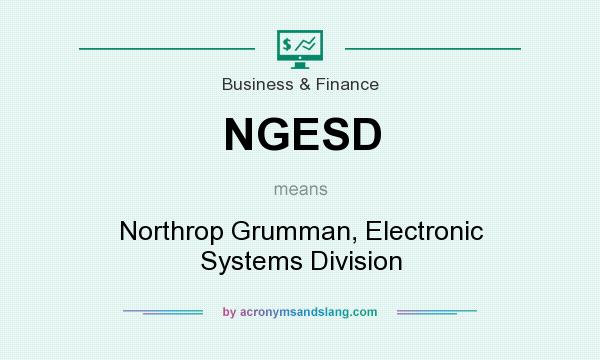 What does NGESD mean? It stands for Northrop Grumman, Electronic Systems Division